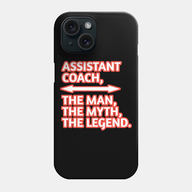 Assistant Coach The Man The Myth The Legend, Gift for male assistant coach Phone Case by BlackMeme94