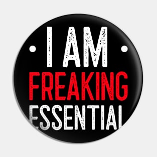 I Am Freaking Essential Pin