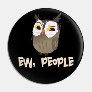 EW PEOPLE Funny Owl Lovers Perfect  Anti Social Gift Pin