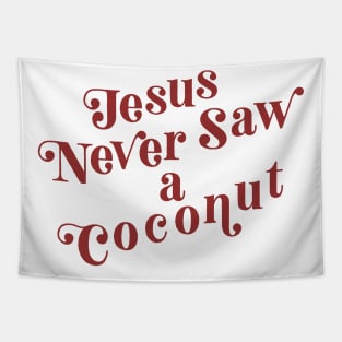 Jesus Never Saw a Coconut Tapestry