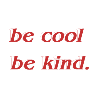 Be cool, Be kind T-Shirt