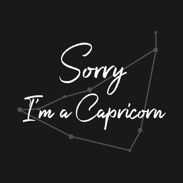Sorry I'm a Capricorn by Sloop