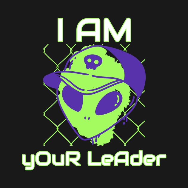 I Am Your Leader - UFO alien Design by AcesTeeShop