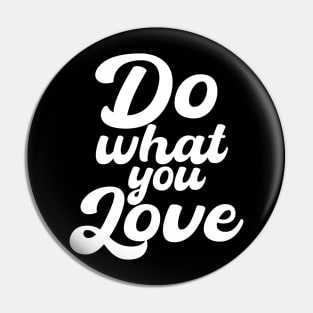 Do what you love. Pin