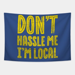 Don't hassle Me I'm Local Funny Tapestry