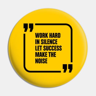 Work hard in silence Pin