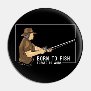 Born to fish, forced to work Pin