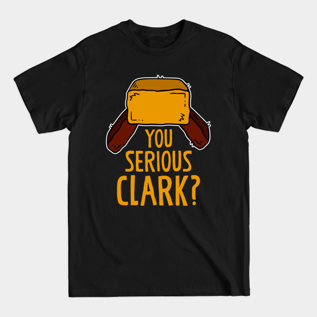 Discover You serious Clark? Funny Christmas Humor Xmas Gift - You Serious Clark - T-Shirt