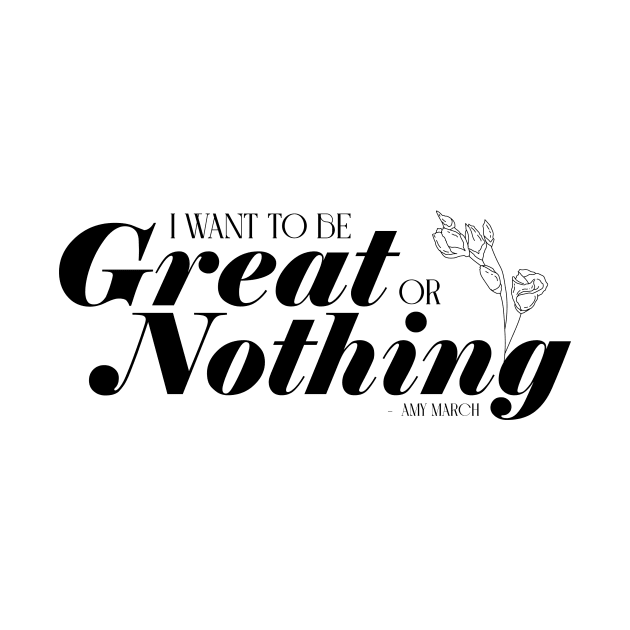 Little Women quote - I want to be great or nothing - Amy by nanaminhae