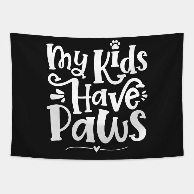 My Kids Have Paws - Cute Dog Cat Paw Mom design Tapestry by theodoros20