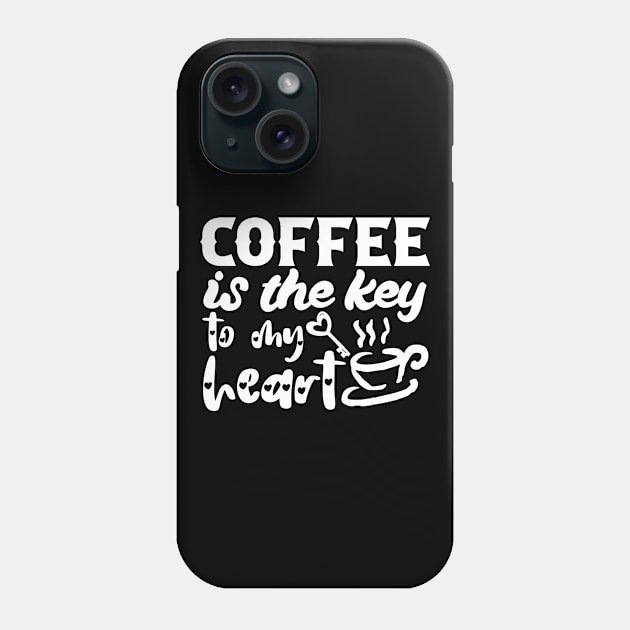 Coffee Is the Key To My Heart - Valentine's Day Gift Idea for Coffee Lovers - Phone Case by TypoSomething