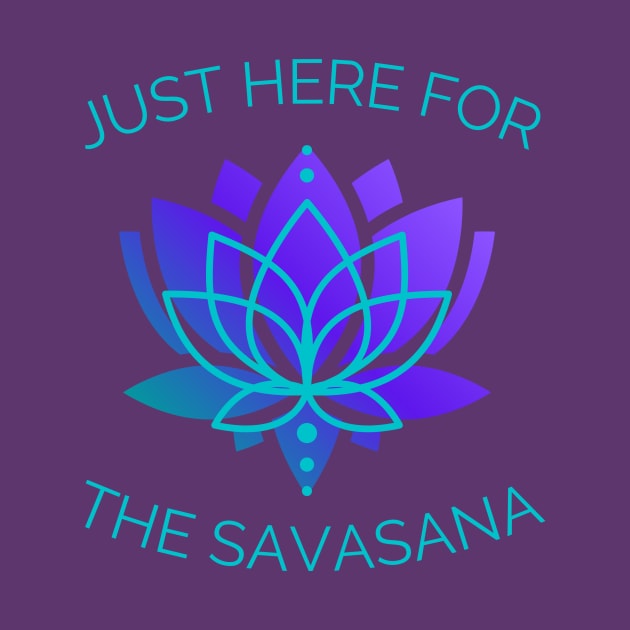 Just here for the savasana by Triple R Goods