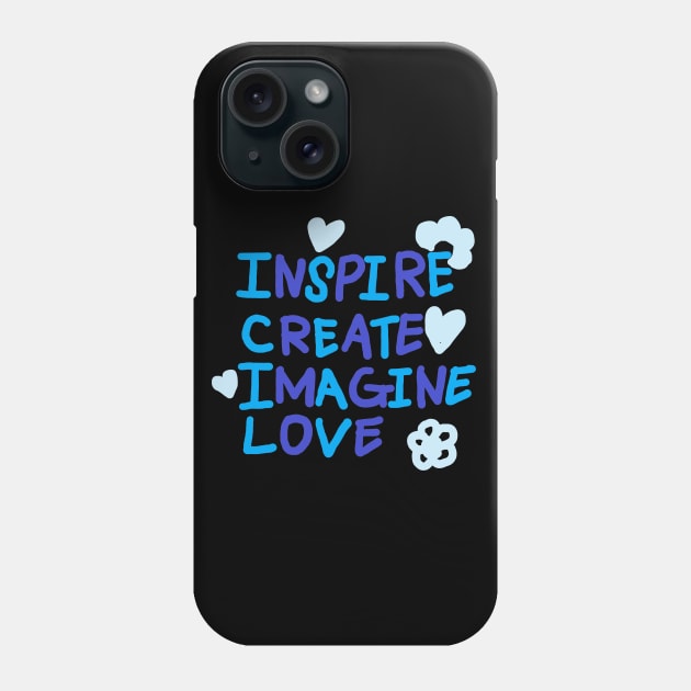 INSPIRE, CREATE, IMAGINE, LOVE Phone Case by zzzozzo