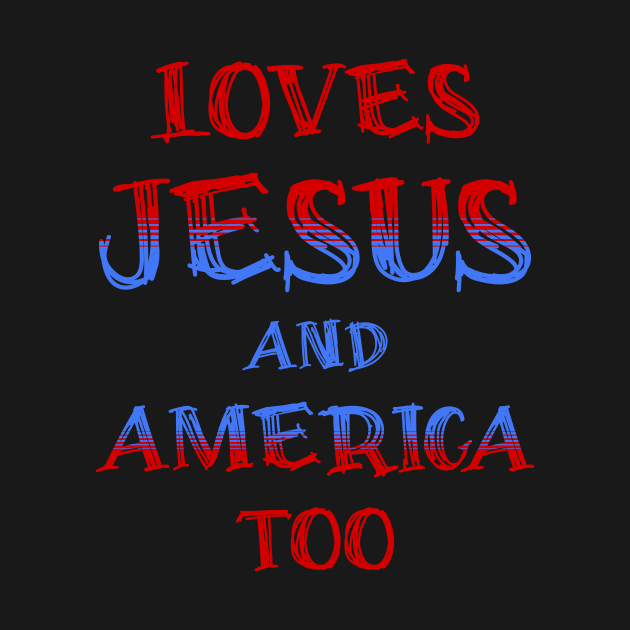 Loves Jesus and America Too by JJ Art Space