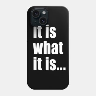 It Is What It Is Phone Case