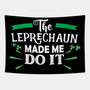 The Leprechaun Made Me Do It Shirt Funny St Patricks Day Leprechaun Tapestry