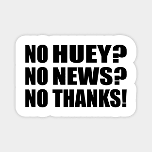 No Huey No News No Thanks Magnet