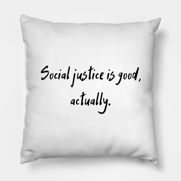 Social Justice Is Good, Actually Pillow by dikleyt