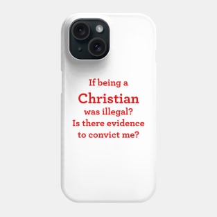 If being a Christian was illegal Phone Case