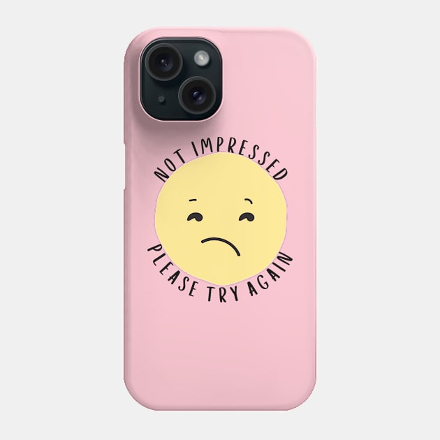 Not Impressed - Please Try Again Phone Case by The Shirt Scribner