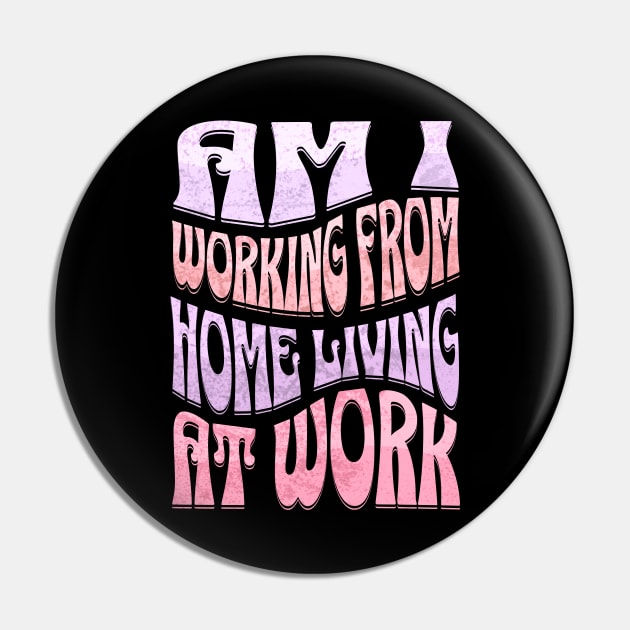 Am I Working from Home Living At Work Pin by Alea's