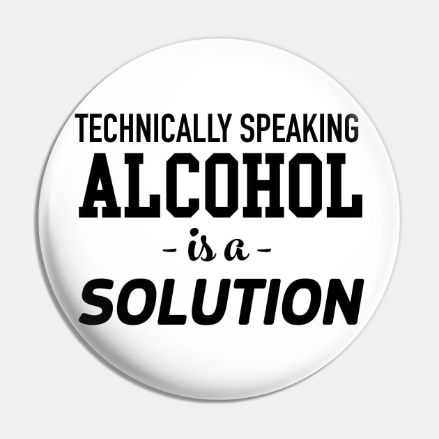 Alcohol is a solution Pin by Blister