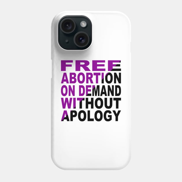 Free Abortion On Demand Without Apology Phone Case by dikleyt