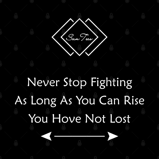 Never Stop Fighting by SanTees