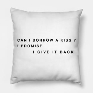 can i borrow a kiss i promise i give it back Pillow