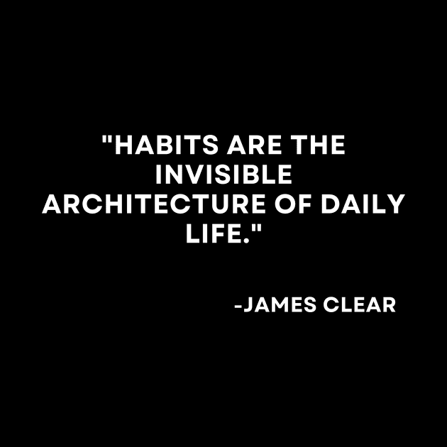 Habits are the invisible architecture of daily life Atomic Habits James Clear by ReflectionEternal