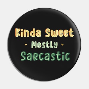 Kinda Sweet Mostly Sarcastic Pin