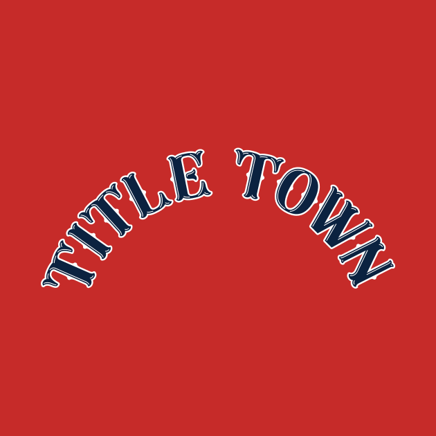 Boston 'Title Town' Sports Fan T-Shirt: Celebrate Boston's Championship Legacy with Bold Athletic Style! by CC0hort