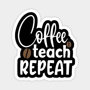 Coffee Teach Repeat Magnet