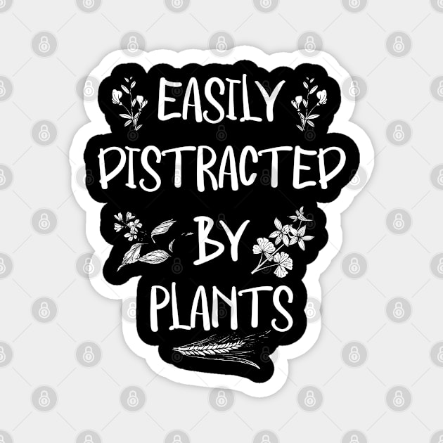 Easily Distracted By Plants Garden Gardening Gardener Magnet by TeeTeeUp