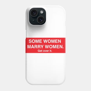 Some Women Marry Women. Get Over It. Phone Case