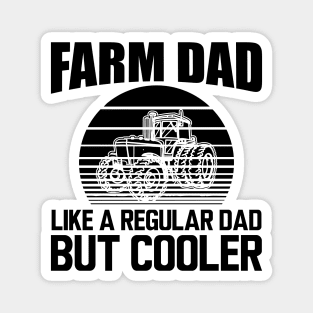 Farm Dad like a regular dad but cooler Magnet