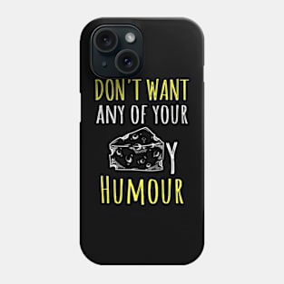 Funny cooking quote Dont want any of your cheesy Humor Phone Case