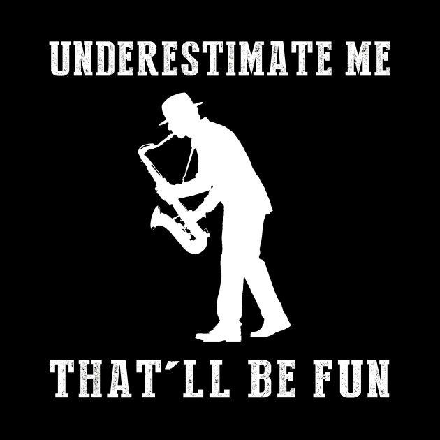 Jazz Up Your Style! Saxophone Underestimate Me Tee - Embrace the Musical Mischief! by MKGift