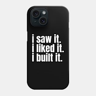 I saw it, I liked it, I built it. Funny Carpenter Phone Case