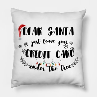 Dear Santa Leave Your Credit Card Under The Tree Funny Christmas Pillow