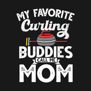 My favorite curling buddies call me call me mom curling T-Shirt