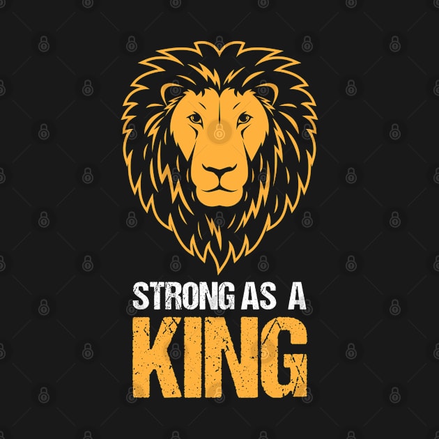 Strong as a King - Lion Face Motivational Design by Teeziner