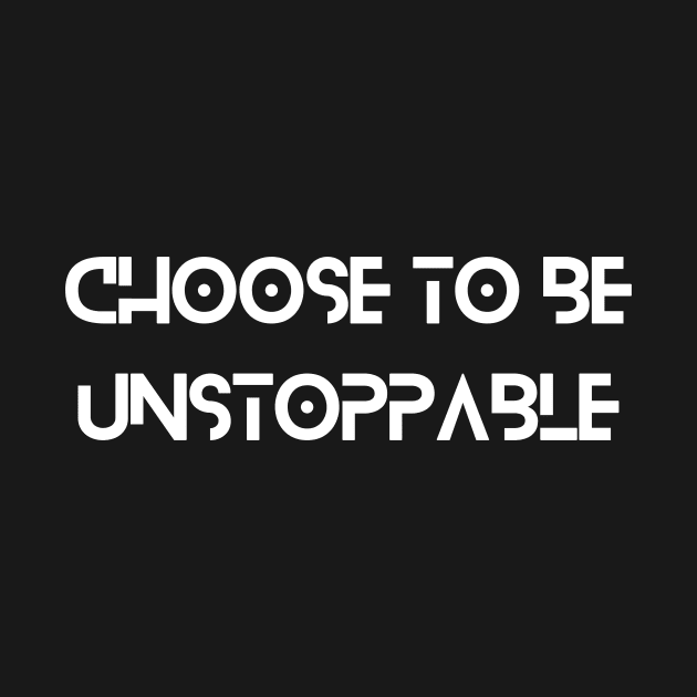 Choose to be unstoppable Inspirational by DSDSNZ