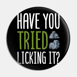 "Have You Tried Licking It?" - Funny Geology & Rockhounding T-Shirt Pin