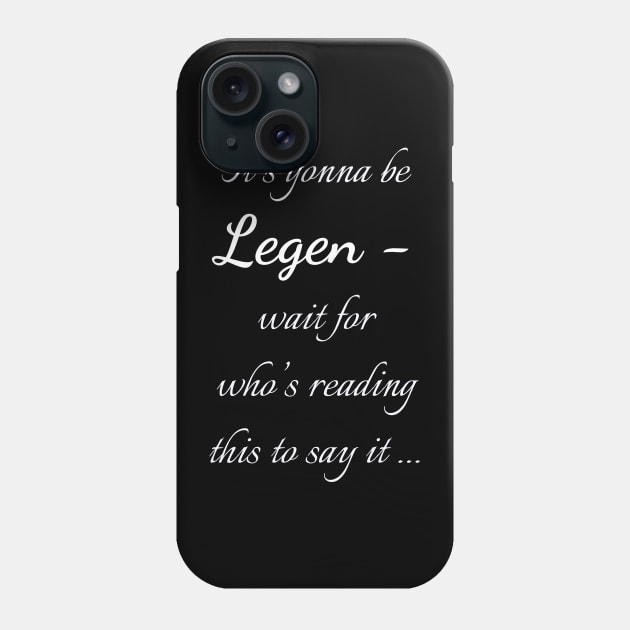 Legen - wait for it Phone Case by Uwaki