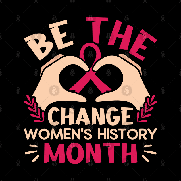 Be the change  women's history month by Adisa_store