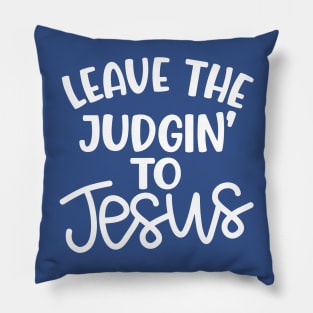 Leave The Judgin' To Jesus Christian Faith Mom Funny Pillow