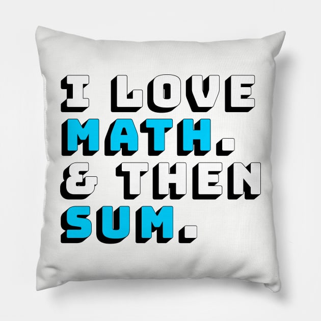 I Love Math and then Sum Shirt Pillow by Soft-Coated Tees