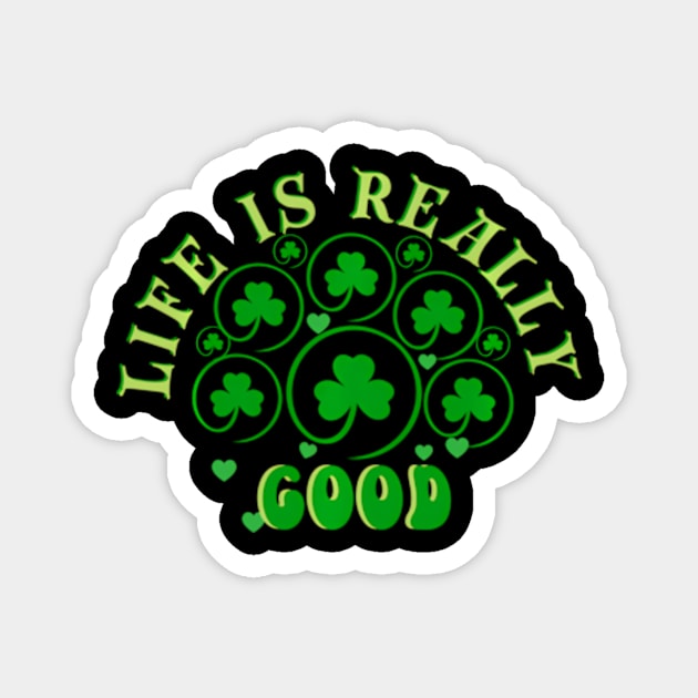 Life Is Really - HapSt Patty'S Day Irish C Magnet by SanJKaka