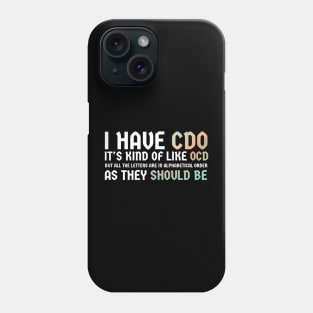 I have CDO. It's kind of like OCD Phone Case